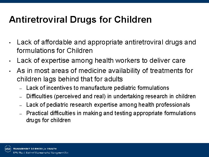Antiretroviral Drugs for Children • • • Lack of affordable and appropriate antiretroviral drugs