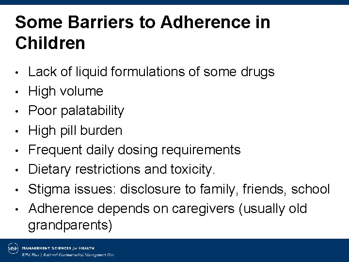 Some Barriers to Adherence in Children • • Lack of liquid formulations of some