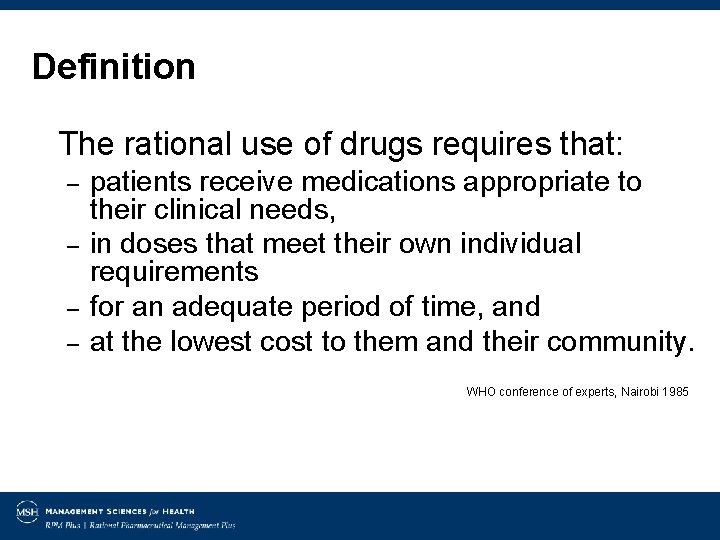 Definition The rational use of drugs requires that: – – patients receive medications appropriate