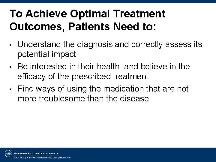 To Achieve Optimal Treatment Outcomes, Patients Need to: • • • Understand the diagnosis