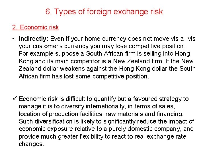 6. Types of foreign exchange risk 2. Economic risk • Indirectly: Even if your