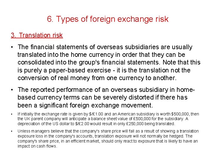 6. Types of foreign exchange risk 3. Translation risk • The financial statements of