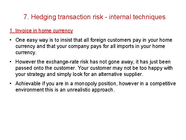 7. Hedging transaction risk - internal techniques 1. Invoice in home currency • One