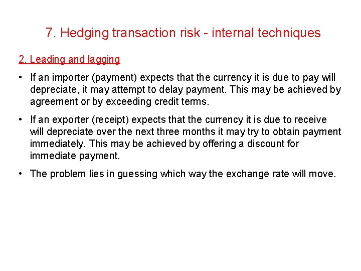 7. Hedging transaction risk - internal techniques 2. Leading and lagging • If an