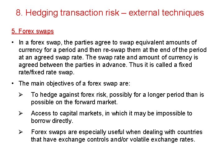 8. Hedging transaction risk – external techniques 5. Forex swaps • In a forex