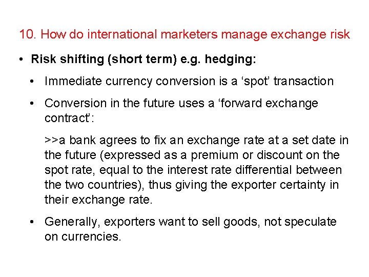 10. How do international marketers manage exchange risk • Risk shifting (short term) e.