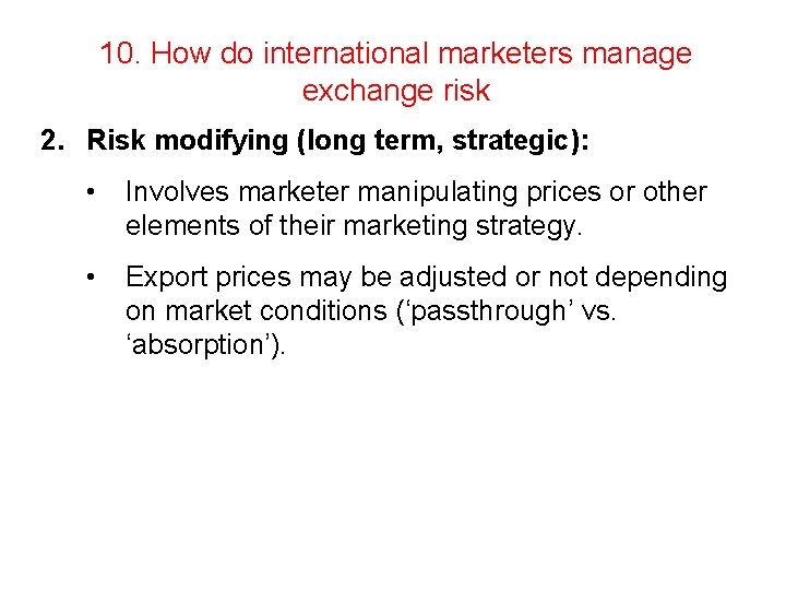 10. How do international marketers manage exchange risk 2. Risk modifying (long term, strategic):