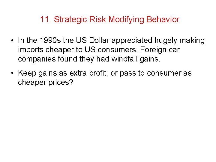 11. Strategic Risk Modifying Behavior • In the 1990 s the US Dollar appreciated