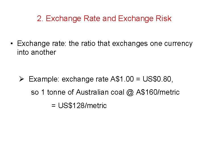 2. Exchange Rate and Exchange Risk • Exchange rate: the ratio that exchanges one