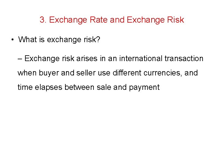 3. Exchange Rate and Exchange Risk • What is exchange risk? – Exchange risk