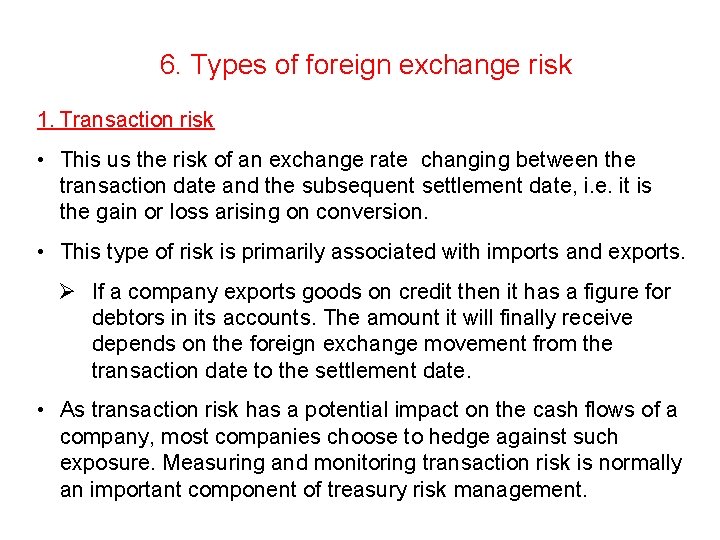 6. Types of foreign exchange risk 1. Transaction risk • This us the risk