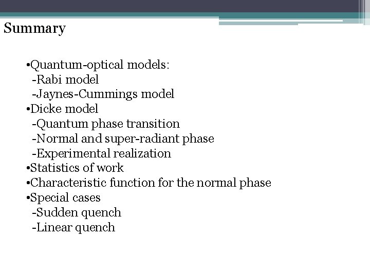 Summary • Quantum-optical models: -Rabi model -Jaynes-Cummings model • Dicke model -Quantum phase transition