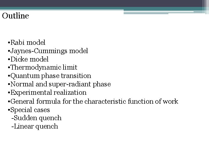Outline • Rabi model • Jaynes-Cummings model • Dicke model • Thermodynamic limit •