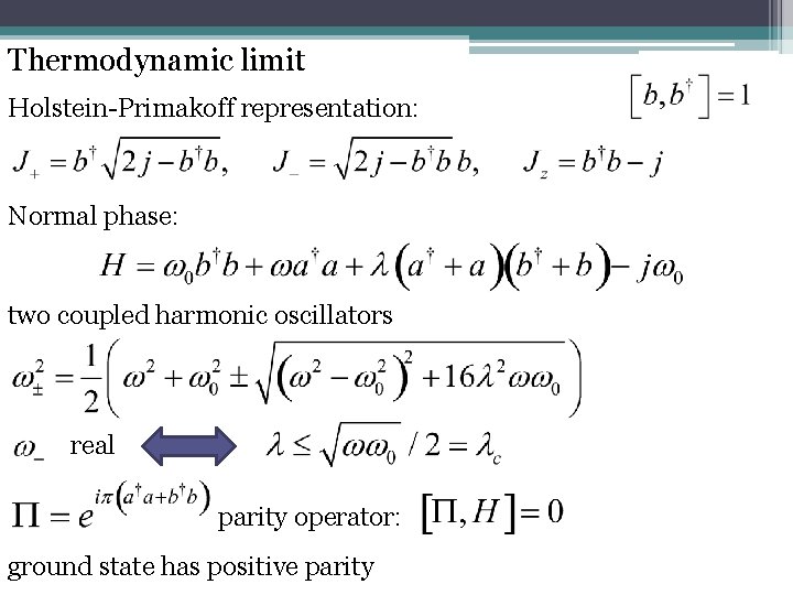Thermodynamic limit Holstein-Primakoff representation: Normal phase: two coupled harmonic oscillators real parity operator: ground