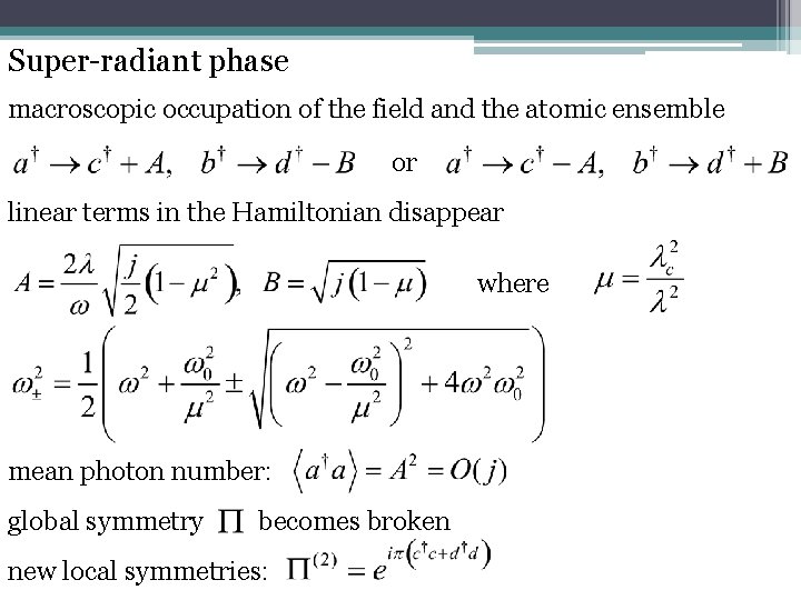 Super-radiant phase macroscopic occupation of the field and the atomic ensemble or linear terms