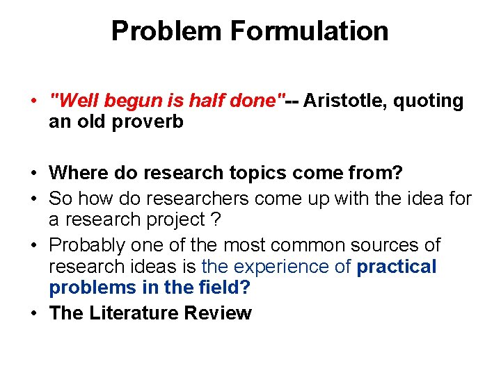 Problem Formulation • "Well begun is half done"-- Aristotle, quoting an old proverb •