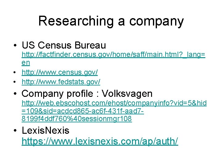 Researching a company • US Census Bureau http: //factfinder. census. gov/home/saff/main. html? _lang= en