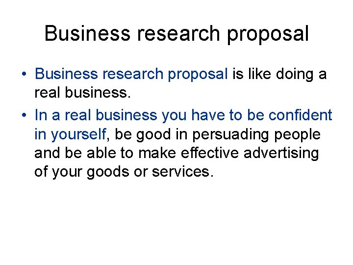 Business research proposal • Business research proposal is like doing a real business. •