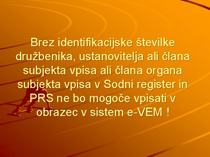 Brez identifikacijske številke družbenika, ustanovitelja ali člana subjekta vpisa ali člana organa subjekta vpisa