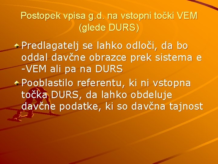 Postopek vpisa g. d. na vstopni točki VEM (glede DURS) Predlagatelj se lahko odloči,