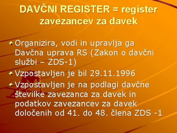 DAVČNI REGISTER = register zavezancev za davek Organizira, vodi in upravlja ga Davčna uprava