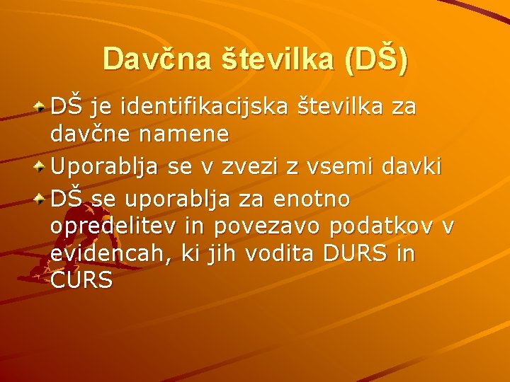 Davčna številka (DŠ) DŠ je identifikacijska številka za davčne namene Uporablja se v zvezi
