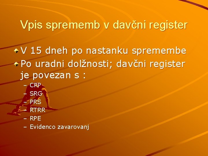 Vpis sprememb v davčni register V 15 dneh po nastanku spremembe Po uradni dolžnosti;