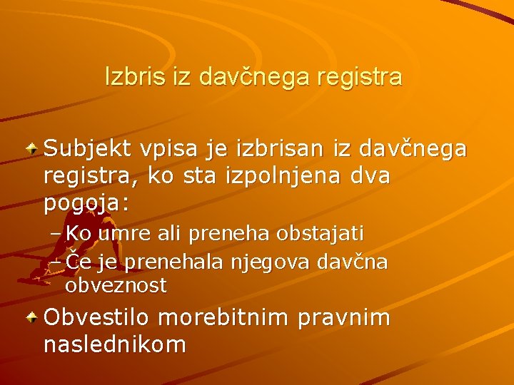 Izbris iz davčnega registra Subjekt vpisa je izbrisan iz davčnega registra, ko sta izpolnjena