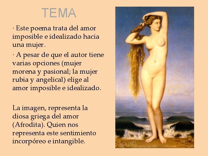 TEMA · Este poema trata del amor imposible e idealizado hacia una mujer. ·