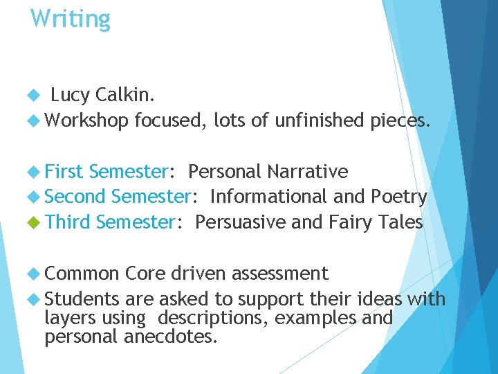 Writing Lucy Calkin. Workshop focused, lots of unfinished pieces. First Semester: Personal Narrative Second