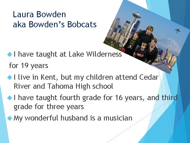 Laura Bowden aka Bowden’s Bobcats I have taught at Lake Wilderness for 19 years