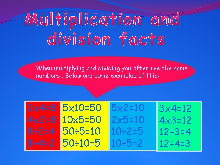 When multiplying and dividing you often use the same numbers. Below are some examples