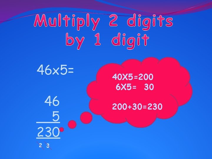 46 x 5= 46 5 230 2 3 40 X 5=200 6 X 5=