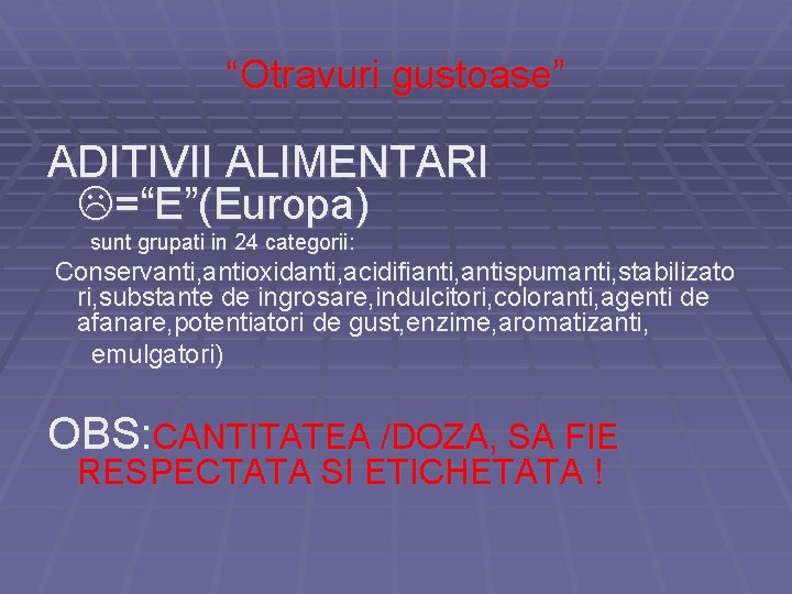 “Otravuri gustoase” ADITIVII ALIMENTARI =“E”(Europa) sunt grupati in 24 categorii: Conservanti, antioxidanti, acidifianti, antispumanti,