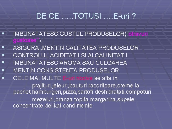 DE CE …. . TOTUSI …. E-uri ? § § § IMBUNATATESC GUSTUL PRODUSELOR(“otravuri