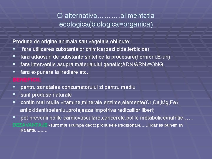 O alternativa………. alimentatia ecologica(biologica=organica) Produse de origine animala sau vegetala obtinute: § fara utilizarea