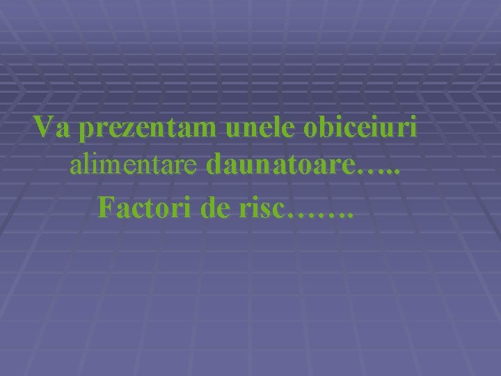 Va prezentam unele obiceiuri alimentare daunatoare…. . Factori de risc……. 