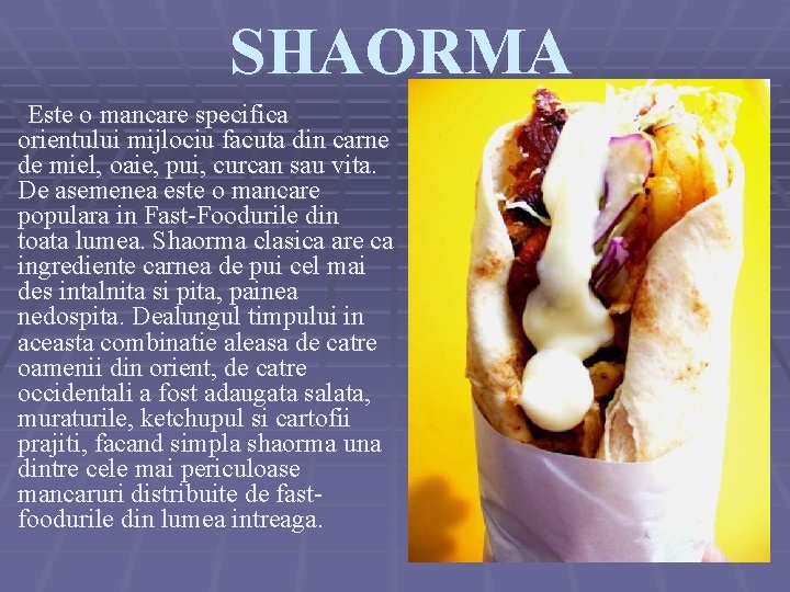 SHAORMA Este o mancare specifica orientului mijlociu facuta din carne de miel, oaie, pui,
