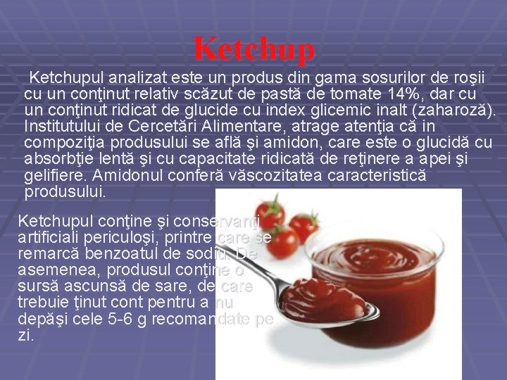 Ketchupul analizat este un produs din gama sosurilor de roşii cu un conţinut relativ