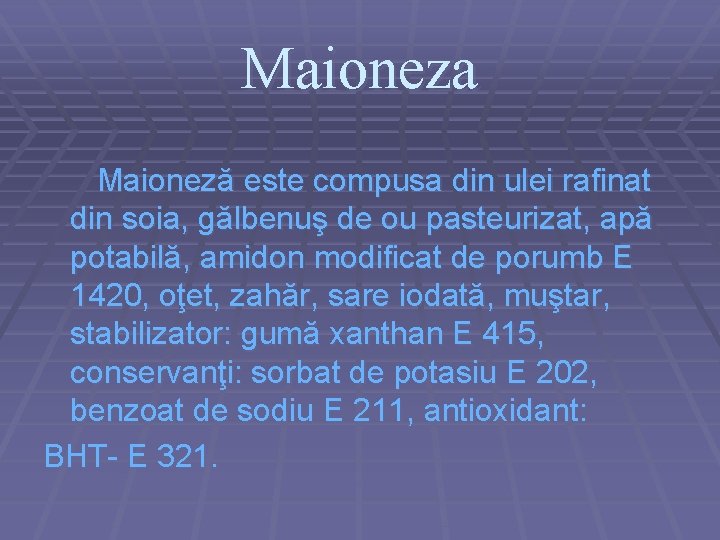 Maioneza Maioneză este compusa din ulei rafinat din soia, gălbenuş de ou pasteurizat, apă