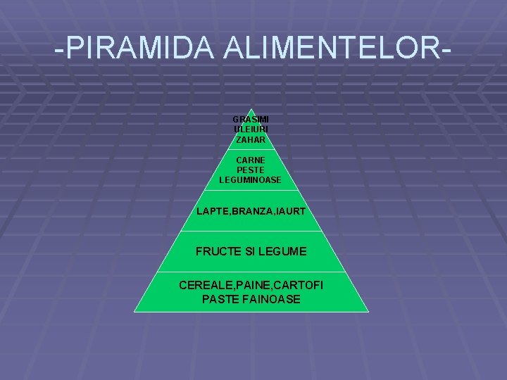 -PIRAMIDA ALIMENTELORGRASIMI ULEIURI ZAHAR CARNE PESTE LEGUMINOASE LAPTE, BRANZA, IAURT FRUCTE SI LEGUME CEREALE,