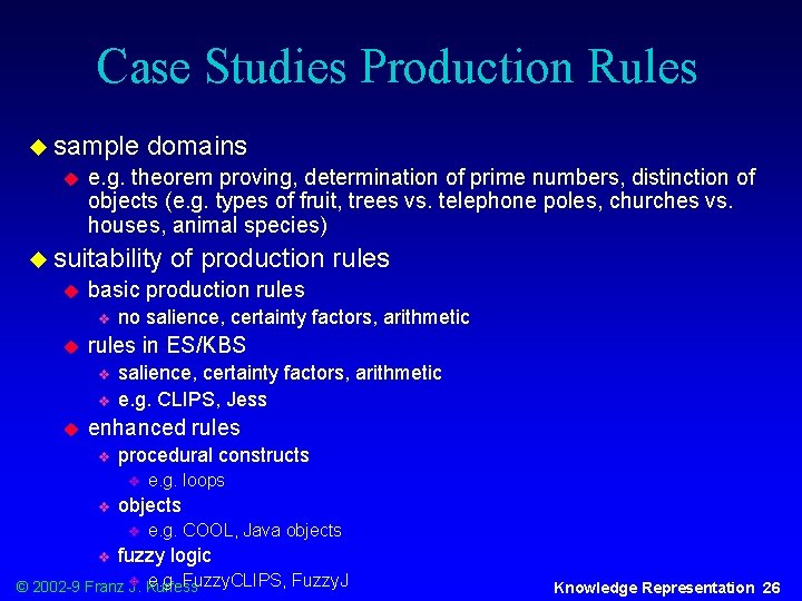 Case Studies Production Rules u sample u domains e. g. theorem proving, determination of