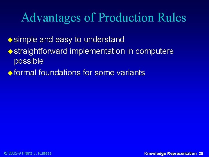 Advantages of Production Rules u simple and easy to understand u straightforward implementation in