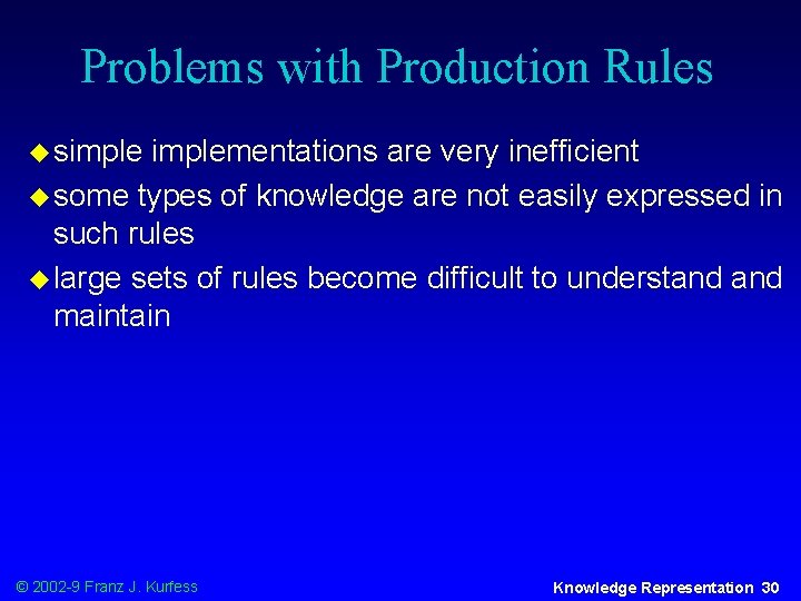 Problems with Production Rules u simplementations are very inefficient u some types of knowledge