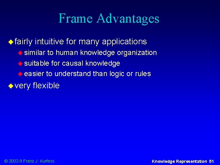 Frame Advantages u fairly intuitive for many applications u similar to human knowledge organization