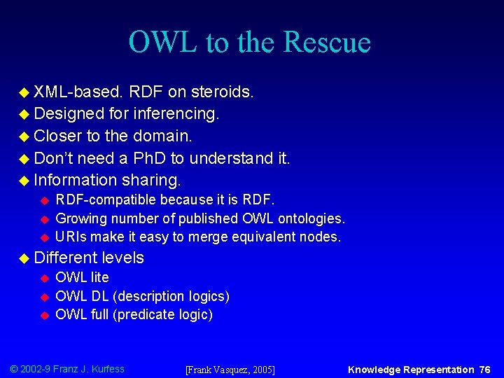 OWL to the Rescue u XML-based. RDF on steroids. u Designed for inferencing. u