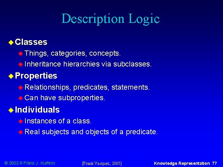 Description Logic u Classes u Things, categories, concepts. u Inheritance hierarchies via subclasses. u