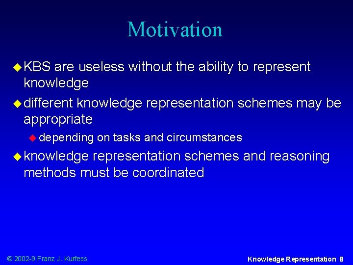 Motivation u KBS are useless without the ability to represent knowledge u different knowledge