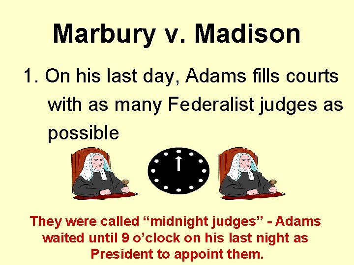 Marbury v. Madison 1. On his last day, Adams fills courts with as many