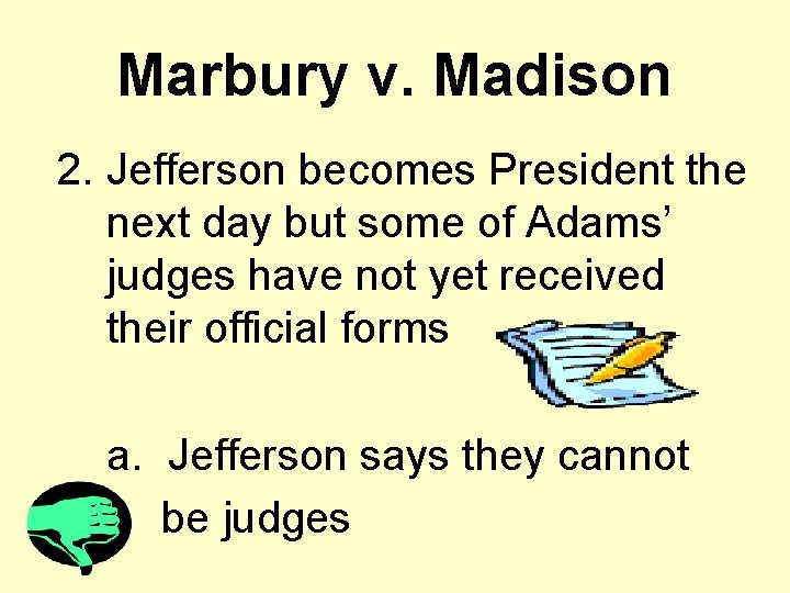 Marbury v. Madison 2. Jefferson becomes President the next day but some of Adams’